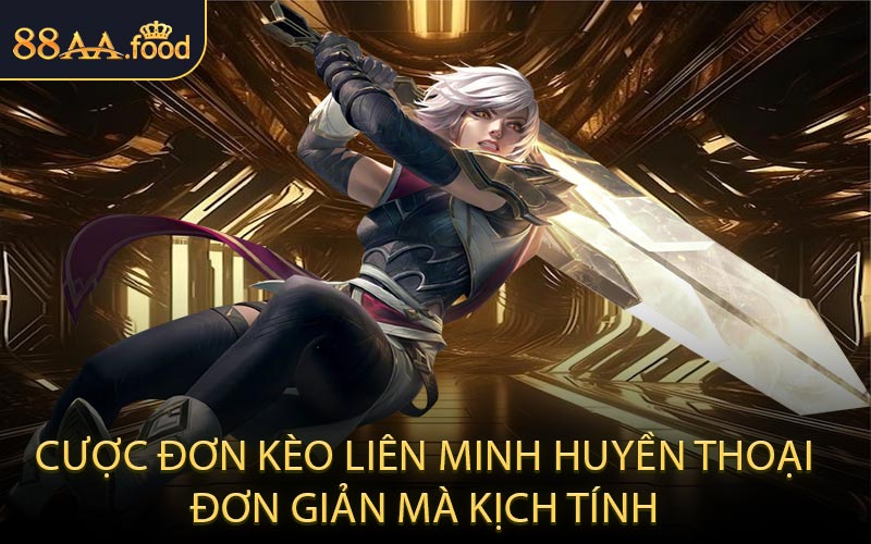 Cược Đơn Kèo Liên Minh Huyền Thoại Đơn Giản Mà Kịch Tính