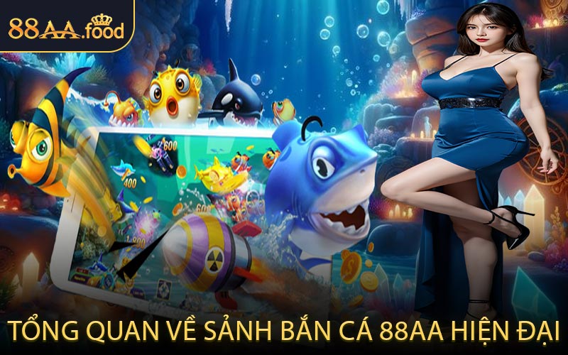 Tổng Quan Về Sảnh Bắn Cá 88AA Hiện Đại